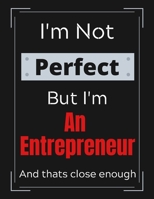 I'm Not Perfect But I'm An Entrepreneur And that's close enough: Funny Entrepreneur Notebook/ Journal/ Notepad/ Diary For Work, Men, Boys, Girls, Women And Workers 100 Black Lined Pages 8.5 x 11 Inche 1671210506 Book Cover