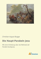 Die Haupt-Parabeln Jesu: Mit Einer Einleitung Uber Die Methode Der Parabel-Auslegung 3965062646 Book Cover