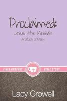 Proclaimed: Jesus the Messiah: A Study of Mark 1732666105 Book Cover