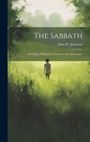 The Sabbath: Its Origin, Obligation, Character and Advantages 1021328545 Book Cover