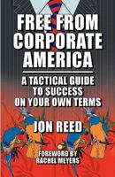 Free from Corporate America - A Tactical Guide to Success on Your Own Terms 0972598855 Book Cover