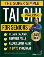 SUPER SIMPLE TAI CHI WALKING FOR SENIORS: A Beginner-Friendly Guide to Gentle Movement, Better Balance, Stronger Legs, and Peaceful Living in Just Minutes a Day B0GNLDB5MP Book Cover
