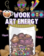 Wook Art Energy: Hippie Trippy coloring book - Peace and Positive coloring book - Illusive coloring book - Stress relieving coloring ac B08Z2T6VJG Book Cover