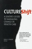 CultureShift: A Leader's Guide to Managing Change in Health Care (J-B AHA Press) 1556482086 Book Cover