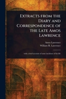 Extracts From the Diary and Correspondence of the Late Amos Lawrence 1023297612 Book Cover