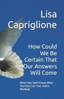 How Could We Be Certain That Our Answers Will Come: When Your Spirit Knows What Your Eyes Can’t See, God Is Working! B0GDPK7JXH Book Cover