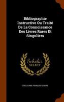 Bibliographie Instructive Ou Trait� De La Connoissance Des Livres Rares Et Singuliers ... 1344737005 Book Cover