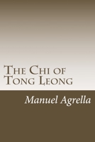 The Chi of Tong Leong: A framework of awareness and physical discipline 1985138190 Book Cover