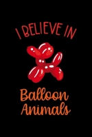 I Believe In Balloon Animals: Notebook Journal Composition Blank Lined Diary Notepad 120 Pages Paperback Black Solid Balloon 1712305719 Book Cover