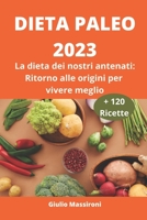 Dieta Paleo 2023: La dieta dei nostri antenati: Ritorno alle origini per vivere meglio B0CDNMV1ZS Book Cover