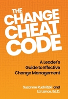 The Change Cheat Code: A Leader's Guide to Effective Change Management 1990830951 Book Cover