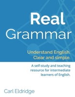 Real Grammar: Understand English. Clear and Simple. 1925497674 Book Cover