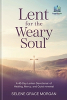 Lent for the Weary Soul: A 40-Day Lenten Devotional of Healing, Mercy, and Quiet Renewal (Learnovia Christian Book Series) B0GMB9H2Z5 Book Cover