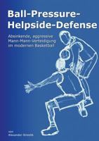 Ball-Pressure-Helpside-Defense: Absinkende, aggressive Mann-Mann-Verteidigung im modernen Basketball 3848223759 Book Cover