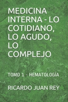 MEDICINA INTERNA - LO COTIDIANO, LO AGUDO, LO COMPLEJO: TOMO 1 - HEMATOLOGÍA (Spanish Edition) 1693062194 Book Cover