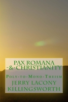 Pax Romana-&-Christianity: Poly-to-Mono-Theism 1500146234 Book Cover