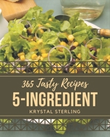 365 Tasty 5-Ingredient Recipes: Greatest 5-Ingredient Cookbook of All Time B08QBS1VRV Book Cover