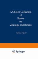 A Choice Collection of Books on Zoology and Botany: From the Stock of Martinus Nijhoff Bookseller 9401522677 Book Cover