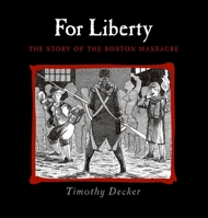 For Liberty: The Story of the Boston Massacre 1590786084 Book Cover