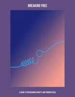 Breaking Free: A Guide To Overcoming Anxiety And Finding Peace B0FNYND5RK Book Cover