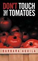 Don't Touch the Tomatoes 1477202889 Book Cover