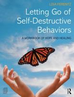 Letting Go of Self-Destructive Behaviors: A Workbook of Hope and Healing 1138800775 Book Cover