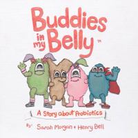 Buddies in my Belly - A Story about Probiotics 1532351062 Book Cover