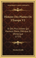 Histoire Des Plantes De L'Europe V2: Et Des Plus Usitees Qui Viennent D'Asie, D'Afrique Et D'Amerique (1753) 1166205177 Book Cover