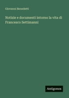 Notizie e documenti intorno la vita di Francesco Settimanni 3388787123 Book Cover