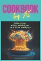 Cookbook by AI: Italian recipes written and designed by Artificial Intelligence B0BS8TN7WH Book Cover