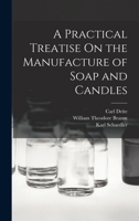 A Practical Treatise On the Manufacture of Soap and Candles B0BMXSGLQ2 Book Cover