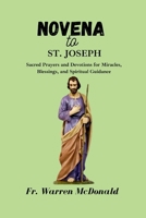 NOVENA TO ST. JOSEPH: Sacred Prayers and Devotions for Miracles, Blessings, and Spiritual Guidance B0CPQ2YMM4 Book Cover