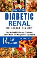 DIABETIC RENAL DIET COOKBOOK FOR SENIORS: Easy Healthy Meal Recipes To Improve Kidney Health and Manage Blood Sugar Level B0CRHQKFRM Book Cover