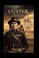 Custer: The Last Great Cavalry Legend: Sitting Bull’s Rise, Custer’s Fall, and the Story of the Little Bighorn B0GDQTYYCK Book Cover