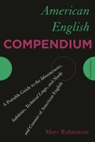 American English Compendium: A Portable Guide to the Idiosyncrasies, Subtleties, Technical Lingo, and Nooks and Crannies of American English 144223282X Book Cover