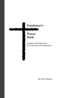 Fundraiser's Prayer Book: Insights and Inspiration for Faith-driven Fundraisers 171676369X Book Cover