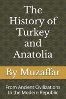 The History of Turkey and Anatolia: From Ancient Civilizations to the Modern Republic B0F77WFYLS Book Cover
