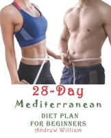 The 28 Day Mediterranean Diet Plan for Beginners: Recipes to Kick-Start Your Health Goals. Change Your Eating Habits and Live Well Every Day B08B3339ND Book Cover