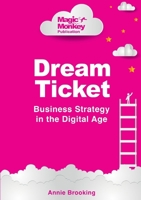 Dream Ticket: Business Strategy in the Digital Age 0359111912 Book Cover