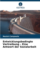 Entwicklungsbedingte Vertreibung - Eine Antwort der Sozialarbeit 6209763456 Book Cover