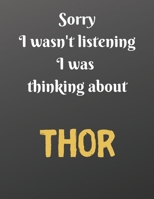 Sorry I wasn't listening I was thinking about THOR: Notebook/notepad/diary/journal for all film fans. 80 black lined pages A4 8.5x11 inches 1670867536 Book Cover