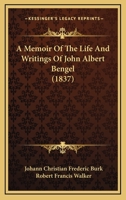 A Memoir of the Life and Writings of John Albert Bengel, Tr. by R.F. Walker 1021730351 Book Cover