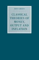 Classical Theories of Money, Output and Inflation: A Study in Historical Economics 0333565622 Book Cover