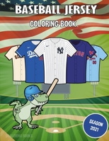 Baseball Jersey Coloring Book: MLB Coloring Book. 60 jerseys (home and alternate) of all major league teams, ready to color. Ideal gift for baseball fans (kids and adults) B09DM8YSVD Book Cover