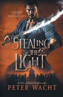 Stealing the Light: An Epic Fantasy Fiction Series (Legend of the Dragon Lord) 1950236579 Book Cover