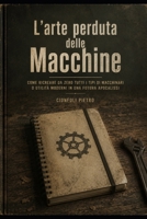 L'arte perduta delle macchine (Italian Edition) B0H4H2D21S Book Cover