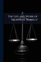The Life and Work Sir Samuel Romilly (Classic Reprint) 1240026773 Book Cover