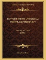 Farewell Sermons Delivered At Milford, New Hampshire: January 10, 1836 1120281040 Book Cover