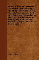Scotch Stories And Lectures: Humorous And Amusing 1164892215 Book Cover
