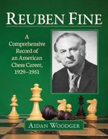 Reuben Fine: A Comprehensive Record of an American Chess Career, 1929-1951 1476675325 Book Cover